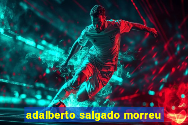 adalberto salgado morreu
